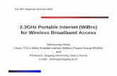 2.3GHz Portable Internet (WiBro) for Wireless Broadband … · 2.3GHz Portable Internet (WiBro) for Wireless Broadband Access Daehyoung Hong Chair, TTA 2.3GHz Portable Internet (WiBro)