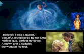 beautiful and beloved by her king. Perfect love, perfect ... · I believed I was a queen, beautiful and beloved by her king. Perfect love, perfect romance. A crown and a scepter,