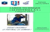 CAHIER TECHNIQUE « LE FOOTBALL A 5bournezeaufoot.franceserv.com/wp-content/.../10/...du_football_a_5.pdf · 2 – Tendre vers 100% de temps de jeu/joueur 3 – Eveil au football