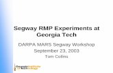 Segway RMP Experiments at Georgia Tech · Segway RMP Experiments at Georgia Tech DARPA MARS Segway Workshop September 23, 2003 Tom Collins