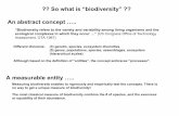 ?? So what is “biodiversity” ?? An abstract concept ….. · So what is “biodiversity” ?? “Biodiversity refers to the variety and variability among living organisms and