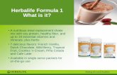 Herbalife Formula 1 What is it? - Herbal Diet Shop · Herbalife Formula 1 What is it? • A nutritious meal replacement shake mix with soy protein, healthy fiber, and up to 19 essential