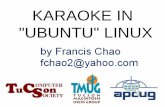 KARAOKE IN UBUNTU LINUX - Tucson Computer … · Instead of buying a karaoke machine, you can run play free .kar, .mid, and .midi karaoke song files with the ... PowerPoint Presentation