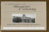A HISTORY OF 'Beaver County - riversimulator.org · A HISTORY OF 'Beaver County Martha Sonntag Bradley The settlement of Beaver County began in February 1856 when fifteen families
