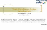 Teleinformática y Redes Introducción - UNLu · Teleinformática y Redes Introducción. Mg. Gabriel H. Tolosa. tolosoft@unlu.edu.ar “In the earliest days, this was a project I