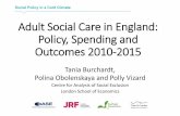 Adult Social Care in England: Policy ... - GTC Homepage · Adult Social Care in England: Policy, Spending and Outcomes 2010-2015 Tania Burchardt, ... Health and Well - Being Boards