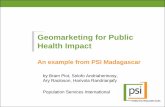 piot geomarketing for public health impact · Geomarketing for Public Health Impact An example from PSI Madagascar by Bram Piot, Solofo Andriaherinosy, Ary Raoloson, Harivola Randrianjafy