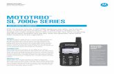 MOTOTRBO 7000e SERIES - catalog.m4dconnect.comcatalog.m4dconnect.com/docs/MOTOTRBO_SL7000e_Series... · PRODUCT DATA SHEET MOTOTRBO™ SL7000 e SERIES DIGITAL TWO-WAY RADIOS MOTOTRBO™