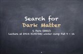 Search for Dark Matter - Korea Institute for Advanced …home.kias.re.kr/psec/SNU2014/spark_dm.pdf · Search for Dark Matter S. Park (SKKU) Lecture at 2014 KIAS-SNU winter camp Feb