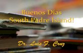 Buenos Dias South Padre Island! - Region One ESC · Buenos Dias South Padre Island! Dr. Luis F. Cruz. 2010-2011 Graduation Rate Comparison . 74% 92% . Desired Outcomes 1. To understand