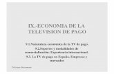 IX.-ECONOMIA DE LA TELEVISION DE PAGOwebs.ucm.es/centros/cont/descargas/documento39401.pdf*Tipos muy diferentes: Pay TV, Pay Per View, Video on Demand" • *Causas: ambiente económico-cultural,