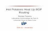 Hot Potatoes Heat Up BGP Routing - meetings.ripe.net · Hot Potatoes Heat Up BGP Routing Renata Teixeira Laboratoire d’Informatique de Paris 6 Université Pierre et Marie Curie