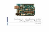 Lecture 6 – Introduction to the ATmega328 and Ardunio · Outline Lecture 6 ATmega architecture and instruction set I/O pins Arduino C++ language Lecture 7 Controlling Time