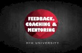 FEEDBACK, COACHING & MENTORING · TWO DIFFERENT TYPES OF SUPPORT MENTOR COACHING Guiding someone by using their own experience or wisdom to improve that person’s skills. In other