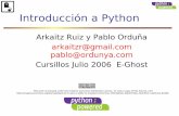Arkaitz Ruiz y Pablo Orduña arkaitzr@gmail.com pablo ...e-ghost.deusto.es/docs/2006/cursillos/python/IntroPython.pdf · en las transparencias y ejemplos de Diego López de Ipiña,