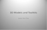 3D Models and Toolkits - cs.cmu.edubam/uicourse/830spring09/Joon Ho Cho - 3D... · 3D Models and Toolkits Joon Ho Cho. 3D vs. 2D 2D • Drawn in X and Y direction • No depth or
