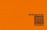 The Vision of the Danish Design2020 Committee · The Vision of the Danish Design2020 Committee. The Vision of the Design2020 Committee This publication may be ordered from: Rosendals