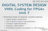 DIGITAL SYSTEM DESIGN - Oakland Universityllamocca/Tutorials/VHDLFPGA/Unit 7.pdf · DIGITAL SYSTEM DESIGN VHDL Coding for FPGAs Unit 7 INTRODUCTION TO DIGITAL SYSTEM DESIGN: ... We