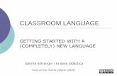 CLASSROOM LANGUAGE - .CLASSROOM LANGUAGE GETTING STARTED WITH A (COMPLETELY) NEW LANGUAGE Maria del