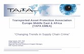 Transported Asset Protection Association Europe Middle ... · Transported Asset Protection Association Europe Middle East & Africa (TAPA EMEA) “Changing Trends in Supply Chain Crime”