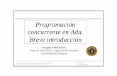 Programación concurrente en Ada. Breve introducciónwebdiis.unizar.es/.../lib/exe/fetch.php?media=misdatos:pc:introada.pdf · Programación concurrente en ADA J. Ezpeleta 2 Univ.