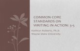 COMMON CORE STANDARDS ON WRITING IN … · Kathryn Roberts, Ph.D. Wayne State University COMMON CORE STANDARDS ON WRITING IN ACTION: 3-5