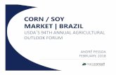 CORN / SOY MARKET | BRAZIL · corn / soy market | brazil usda´s 94th annual agricultural outlook forum andrÉ pessoa february, 2018
