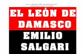 EL LEON DE DAMASCO - … · 2 Titulo original: IL EMILIO SALGARI Nació en Verona Italia, 1862, dotado de una gran imaginación y de carácter un tanto solitario. Abandonó los estudios