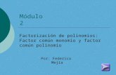 Módulo 2 · PPT file · Web view2018-02-08 · Módulo 2 Factorización de polinomios: Factor común monomio y factor común polinomio Por: Federico Mejía Pre-prueba Factorizar