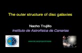Nacho Trujillo Instituto de Astrofísica de Canarias · The shape of the disc galaxies: a simplified history Radial Distance Surface brightness µB~27 mag/arcsec 2 Bulge Exponentially