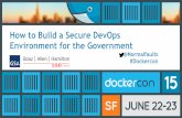 How to Build a Secure DevOps Environment for the Government7u2psl.com5.z0.glb.qiniucdn.com/dockercon/DockerCon SF 2015- Ho… · How to Build a Secure DevOps Environment for the Government