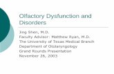 Olfactory Dysfunction and Disorders · Olfactory Dysfunction and Disorders Jing Shen, M.D. Faculty Advisor: Matthew Ryan, M.D. The University of Texas Medical Branch Department of