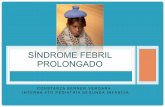 Síndrome Febril Prolongado - kindermed.infokindermed.info/ · constanza berner vergara . interna 6to pediatrÍa segunda infancia sÍndrome febril prolongado
