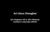 Art Deco Shanghai - Canada-China Friendship Society · Art Deco Shanghai Ian Ferguson, M.A. (Art History), Carleton University (2014) Art Deco Shanghai View of the Bund in the inter-war