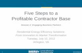 Five Steps to a Profitable Contractor Base · Five Steps to a Profitable Contractor Base Session 2: Engaging Business Partners Residential Energy Efficiency Solutions: From Innovation