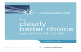 clearly better choice - agilent.com · permite analizar los iones positivos y negativos en un solo procedimiento. ... El resultado es un rendimiento analítico excepcional en varios