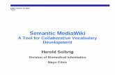 Semantic MediaWikinkos.slis.kent.edu/2008workshop/HaroldSolbrig.pdf · Outline • MediaWiki – what it is, how it works • Semantic MediaWiki – MediaWiki meets the Semantic Web