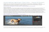 Automating Lightroom Part One - Adobe Blogs€¦ · Automating Lightroom: Part One – Import & Export Lightroom can be semi-automated to make fast work of your imaging workflows.