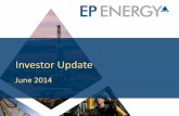 Investor Update - s3.amazonaws.com€¦ · 3 EP Energy Today Oil-focused growth company with four core assets in leading U.S basins ~477,000 total net acres1 ~5,644 risked drilling