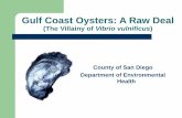 Gulf Coast Oysters: A Raw Deal Document Libr… · Gulf Coast Oysters: A Raw Deal (The Villainy of Vibrio vulnificus) County of San Diego Department of Environmental Health