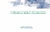 A Educator's Guide To The Prevention of Shaken Baby Syndromectf4kids.org/wp-content/uploads/2010/05/SBSgeneralpacketUpdate.pdf · Shaken Baby Syndrome involves an extremely violent