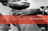 State of the World’s - CRIN · The State of the World’s Street Children: Violence examines the pervasive nature of violence within street children’s lives and the extent to