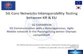 5G Core Networks Interoperability Testing between KR & EU · 5G Core Networks Interoperability Testing between KR & EU 5G CHAMPION 5G Communication with a Heterogeneous, Agile Mobile