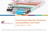 Preventing E-Cigarette Poisoning among Children and Youth · Preventing E-Cigarette Poisoning among Children and Youth December 11, 2014 Audio will begin streaming from your computer