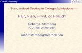 Fair, Fish, Fowl, or Fraud? - Association of American ... PPT.pdf · Cornell University Standardized Testing in College Admissions Fair, Fish, Fowl, or Fraud? Robert J. Sternberg