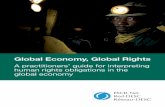Global Economy, Global Rights - ESCR-Net · Global Economy, Global Rights – A practitioner’s guide for interpreting human rights obligations in the global economy order in which