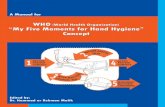 WHO (World Health Organization) “My Five Moments for Hand ... · A Manual for WHO “My Five Moments for Hand Hygiene” Concept 5. In summary, four negative outcomes constitute