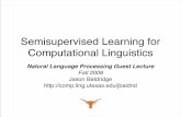 Semisupervised Learning for Computational Linguisticsmooney/cs388/slides/baldridge_semisup_nlp.pdf · Semisupervised Learning for Computational Linguistics Natural Language Processing