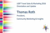 Thomas Roth - IGLTA · Thomas Roth President, ... CMI produces LGBT research, training and communicaons support for leading desnaons ... Hotel Selecon Rankings: ...