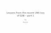 from the recent UBS loss of $2B – part 1 Adds/Lessons from recent UBS problem_updt1.pdf · • Should UBS have restricted the shift of back‐office, technical personnel to the